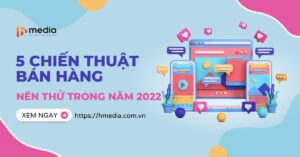 5 chiến thuật bán hàng mới nên thử trong năm 2022