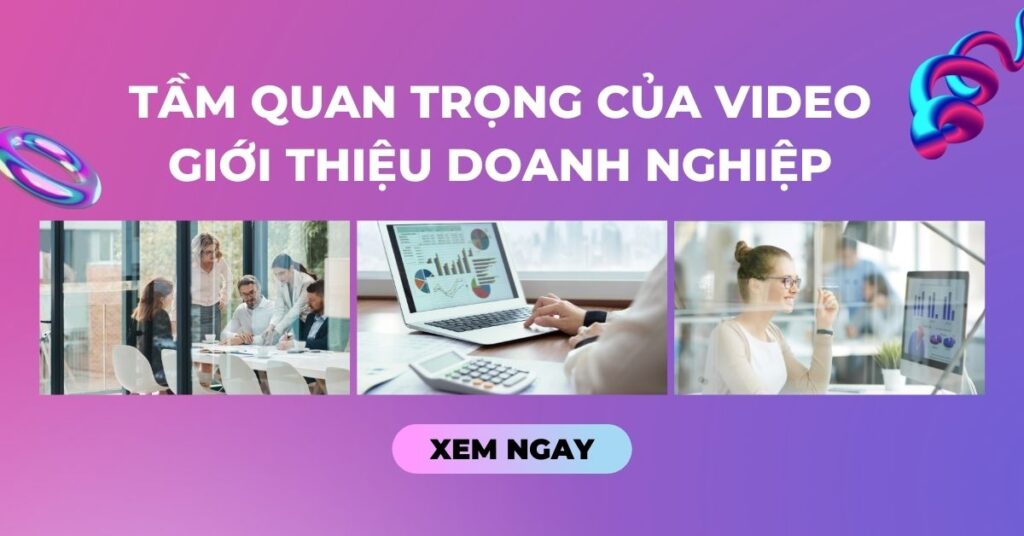 tam-quan-trong-cua-video-gioi-thieu-doi-voi-doanh-nghiep