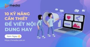 10 kỹ năng cần biết để viết nội dung hay