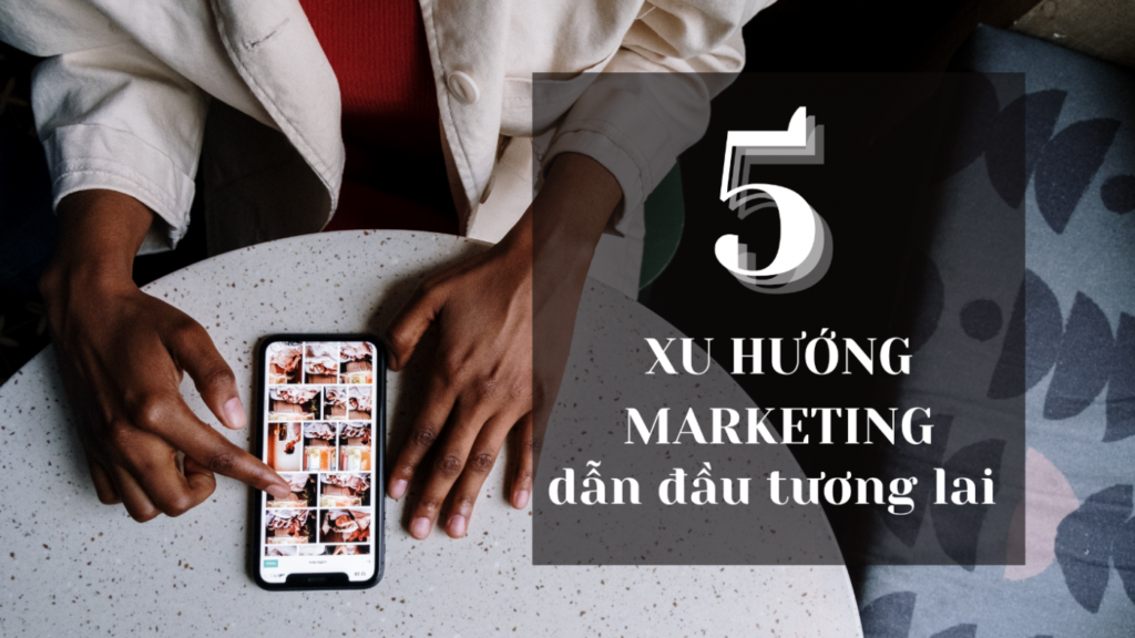 5 xu hướng marketing