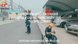 DỊCH VỤ ĐÀO TẠO DẠY NGHỀ QUAY DỰNG PHIM MIỄN PHÍ TẠI ĐỒNG NAI.